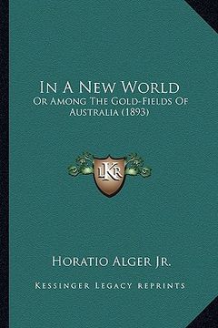 portada in a new world in a new world: or among the gold-fields of australia (1893) or among the gold-fields of australia (1893) (en Inglés)