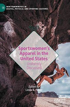 portada Sportswomen’S Apparel in the United States: Uniformly Discussed (New Femininities in Digital, Physical and Sporting Cultures) (en Inglés)