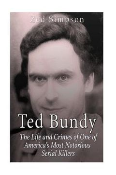 portada Ted Bundy: The Life and Crimes of One of America's Most Notorious Serial Killers (en Inglés)