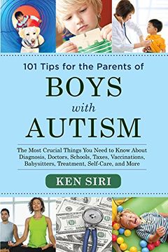 portada 101 Tips for the Parents of Boys with Autism: The Most Crucial Things You Need to Know About Diagnosis, Doctors, Schools, Taxes, Vaccinations, Babysitters, Treatment, Food, Self-Care, and More