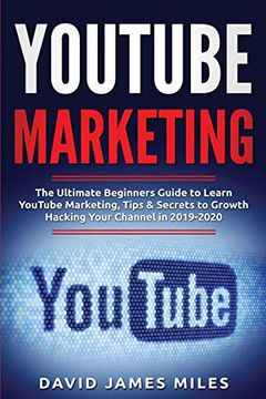 portada Youtube Marketing: The Ultimate Beginners Guide to Learn Youtube Marketing, Tips & Secrets to Growth Hacking Your Channel in 2019-2020 (en Inglés)
