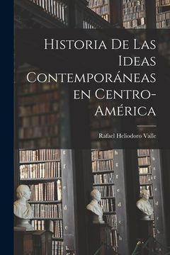 portada Historia De Las Ideas Contemporáneas En Centro-América