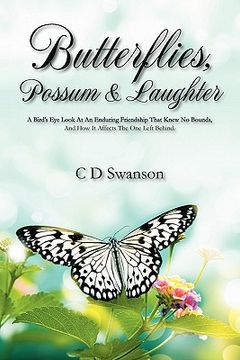 portada butterflies, possum & laughter: a birds eye look at an enduring friendship that knew no bounds, and how it affects the one left behind. (en Inglés)