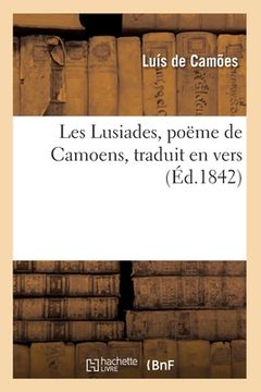 portada Les Lusiades, Poëme de Camoens, Traduit En Vers (Éd.1842) (en Francés)