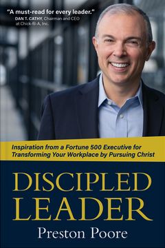 portada Discipled Leader: Inspiration From a Fortune 500 Executive for Transforming Your Workplace by Pursuing Christ (en Inglés)
