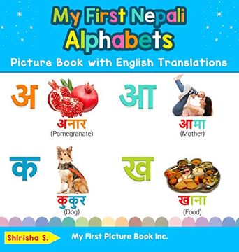 portada My First Nepali Alphabets Picture Book With English Translations: Bilingual Early Learning & Easy Teaching Nepali Books for Kids (Teach & Learn Basic Nepali Words for Children) (en Inglés)