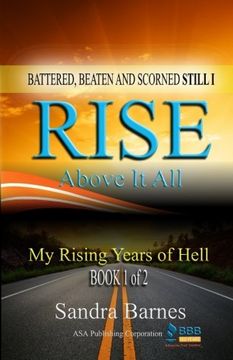 portada Battered, Beaten and Scorned Still I Rise Above It All: My Rising Years of Hell  (Book 1 of 2)