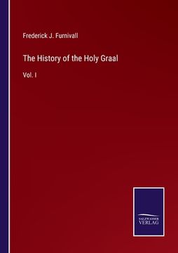 portada The History of the Holy Graal: Vol. I (en Inglés)