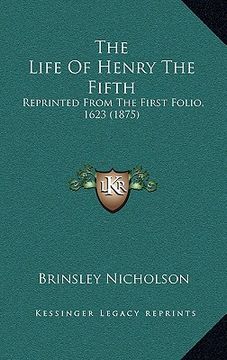 portada the life of henry the fifth: reprinted from the first folio, 1623 (1875) (en Inglés)