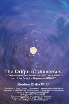 portada The Origin of Universes: of Quaternion Unified SuperStandard Theory (QUeST) and of the Octonion Megaverse (UTMOST) (en Inglés)