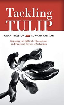 portada Tackling Tulip: Exposing the Biblical, Theological, and Practical Errors of Calvinism (in English)