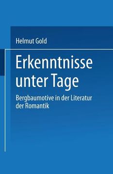 portada Erkenntnisse Unter Tage: Bergbaumotive in Der Literatur Der Romantik (en Alemán)