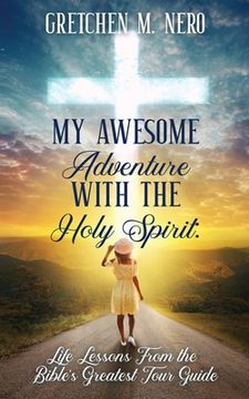 portada My Awesome Adventure With the Holy Spirit: Life Lessons From the Bible's Greatest Tour Guide (en Inglés)