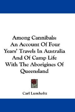 portada among cannibals: an account of four years' travels in australia and of camp life with the aborigines of queensland (en Inglés)