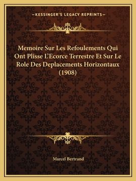 portada Memoire Sur Les Refoulements Qui Ont Plisse L'Ecorce Terrestre Et Sur Le Role Des Deplacements Horizontaux (1908) (in French)