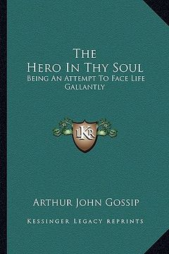 portada the hero in thy soul: being an attempt to face life gallantly (en Inglés)