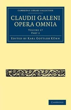 portada Claudii Galeni Opera Omnia 20 Volume Set: Claudii Galeni Opera Omnia: Volume 17, Part 2 Paperback (Cambridge Library Collection - Classics) (en Inglés)