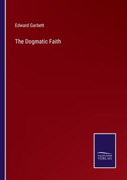 portada The Dogmatic Faith (en Inglés)