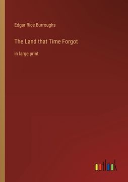 portada The Land that Time Forgot: in large print (en Inglés)