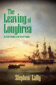 portada The Leaving of Loughrea: An Irish Family in the Great Famine (en Inglés)