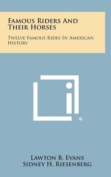 portada Famous Riders and Their Horses: Twelve Famous Rides in American History (en Inglés)