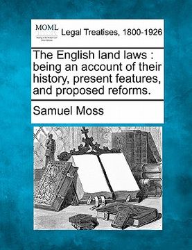 portada the english land laws: being an account of their history, present features, and proposed reforms.