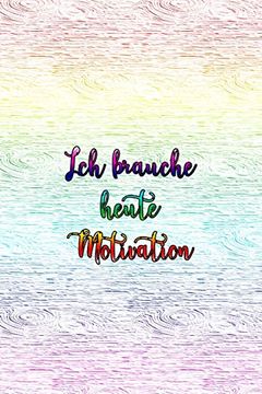 portada Ich Brauche Heute Motivation: Raff Dich auf und tu dir was Gutes! (in German)