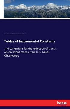 portada Tables of Instrumental Constants: and corrections for the reduction of transit observations made at the U. S. Naval Observatory