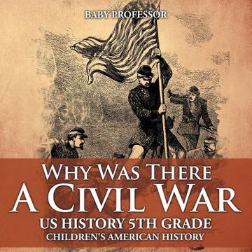 portada Why Was There A Civil War? US History 5th Grade Children's American History (en Inglés)