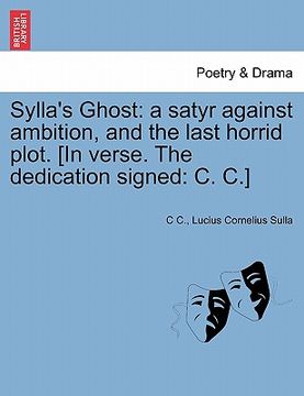 portada sylla's ghost: a satyr against ambition, and the last horrid plot. [in verse. the dedication signed: c. c.] (en Inglés)