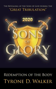 portada Sons of Glory: Redemption of the Body: The Revealing of the Sons of God during the "Great Tribulation" (en Inglés)