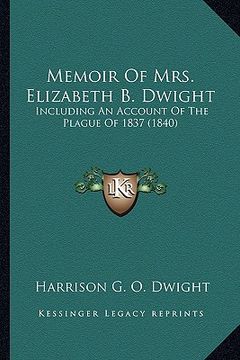 portada memoir of mrs. elizabeth b. dwight: including an account of the plague of 1837 (1840) (in English)