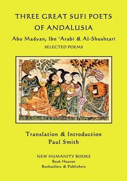 portada Three Great Sufi Poets of Andalusia: Abu Madyan, Ibn ?Arabi & Al-Shushtari - Selected Poems (en Inglés)