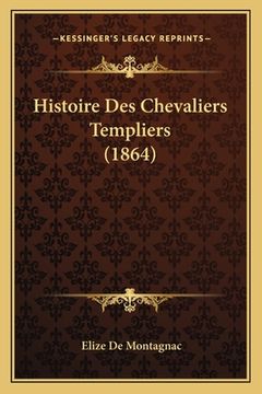 portada Histoire Des Chevaliers Templiers (1864) (in French)