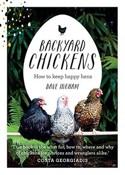 portada Backyard Chickens: How to Keep Happy Hens (Hardback) (en Inglés)