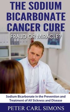portada The Sodium Bicarbonate Cancer Cure - Fraud or Miracle? (en Inglés)