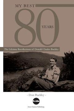 portada My Best 80 Years: The Lifetime Recollections of Donald Charles Buckley (en Inglés)