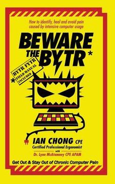portada Beware the BYTR: How to identify, heal and avoid pain caused by intensive computer usage (in English)