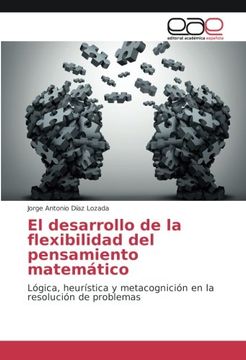 portada El desarrollo de la flexibilidad del pensamiento matemático: Lógica, heurística y metacognición en la resolución de problemas