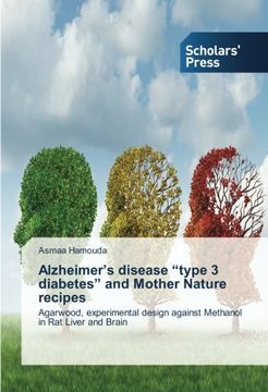 portada Alzheimer's disease "type 3 diabetes" and Mother Nature recipes: Agarwood, experimental design against Methanol in Rat Liver and Brain