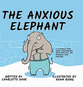 portada The Anxious Elephant: A Children'S Book About Overthinking, Being Realistic, and Managing Your Emotions (in English)