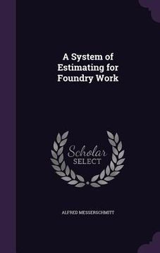 portada A System of Estimating for Foundry Work (en Inglés)