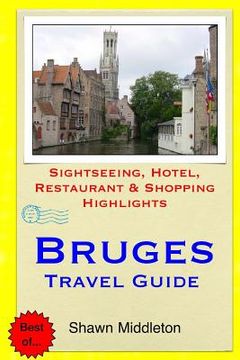 portada Bruges Travel Guide: Sightseeing, Hotel, Restaurant & Shopping Highlights (en Inglés)