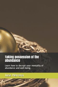 portada Taking possession of the abundance: Learn how to decrypt your mentality of abundance and well-being.