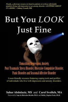 portada But You LOOK Just Fine: Unmasking Depression, Anxiety, Post-Traumatic Stress Disorder, Obsessive-Compulsive Disorder, Panic Disorder and Seaso (in English)