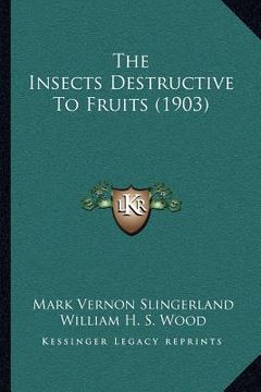 portada the insects destructive to fruits (1903) (en Inglés)
