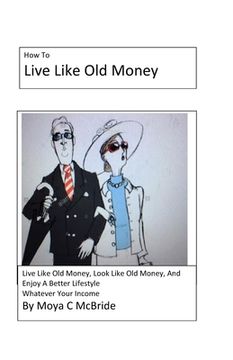 portada Live Like Old Money: Whatever Your Income (en Inglés)