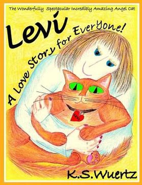 portada Levi: The Wonderfully Spectacular Incredibly Amazing Angel Cat: A Love Story for Everyone (en Inglés)