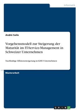 portada Vorgehensmodell zur Steigerung der Maturität im IT-Service-Management in Schweizer Unternehmen: Nachhaltige Effizienzsteigerung in KMU-Unternehmen (en Alemán)