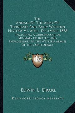 portada the annals of the army of tennessee and early western history v1, april-december 1878: including a chronological summary of battles and engagements in (en Inglés)